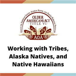 Working with Tribes, Alaska Natives, and Native Hawaiians